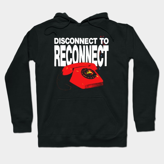 Disconnect To Reconnect Hoodie by Spenceless Designz